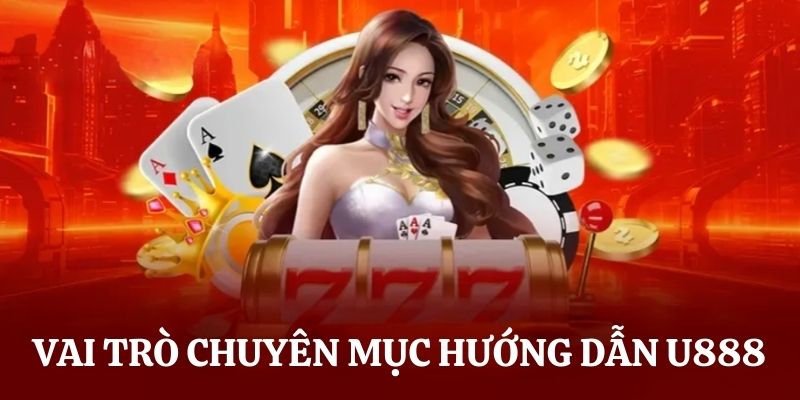 Vai trò to lớn mục hướng dẫn tại U888