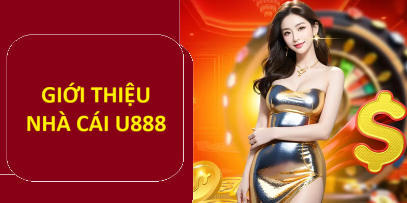 Tìm hiểu nhà cái U888 